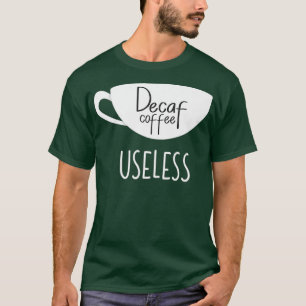 Decaf Is Useless Funny Coffee Premium T-Shirt