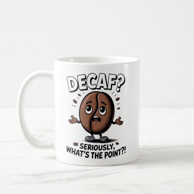 Decaf? Seriously, What’s the Point?! Coffee Mug (Left)
