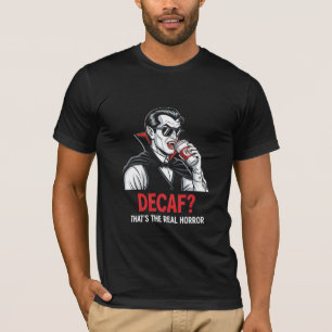 Decaf? That's the Real Horror - Vampire Coffee Hum T-Shirt