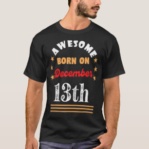 December 13th Birthday Awesome born on 13 December T-Shirt