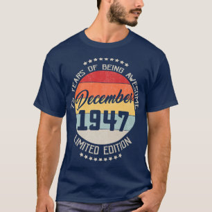 December 1947 75th Birthday Tee 75 Years Of Being