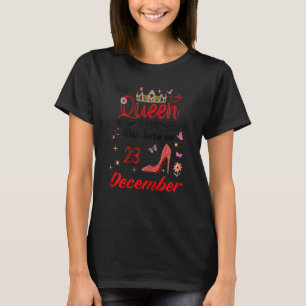 December 23rd Birthday This Queen Was Born On Dece T-Shirt