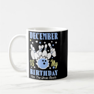 December Is Birthday The Whole Month Funny Coffee Mug