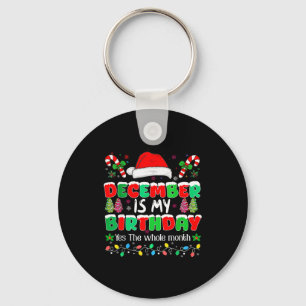December Is My Birthday Month Yes The Whole Month  Key Ring