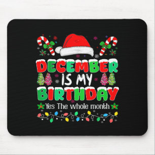 December Is My Birthday Month Yes The Whole Month Mouse Pad