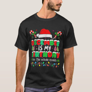 December Is My Birthday Month Yes The Whole Month T-Shirt