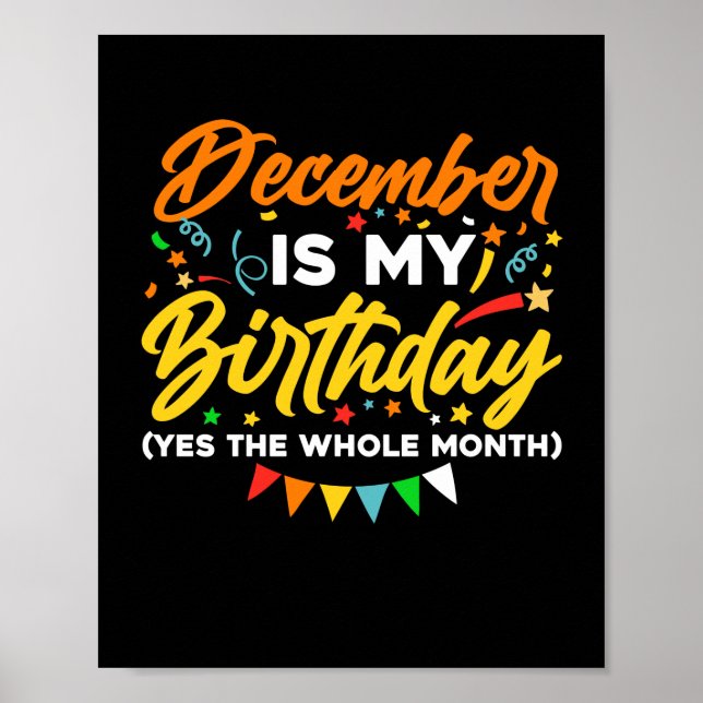 December Is My Birthday The Whole Month December B Poster (Front)