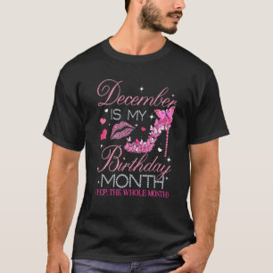 December Is My Birthday Yep The Whole Month High H T-Shirt