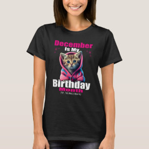 December Is my Birthday Yep The Whole Month Kitten T-Shirt