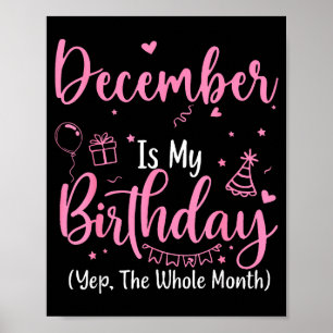 December Is My Birthday Yes The Whole Month Nk Bir Poster