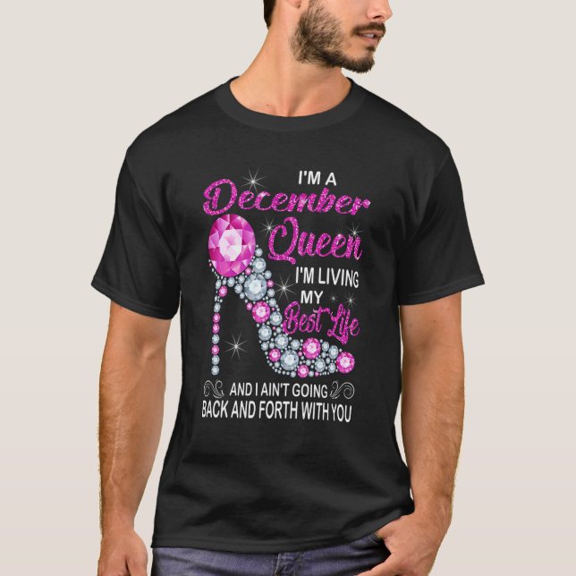 December Queen I'm Living My Best Life Birthday  s T-Shirt (Front)