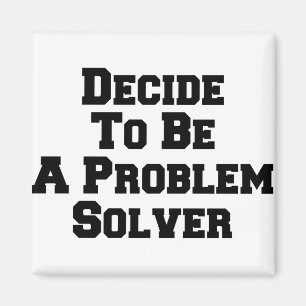 Decide to be a problem solver magnet
