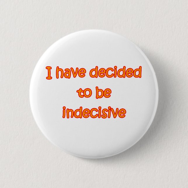 Decided To Be Indecisive 6 Cm Round Badge (Front)
