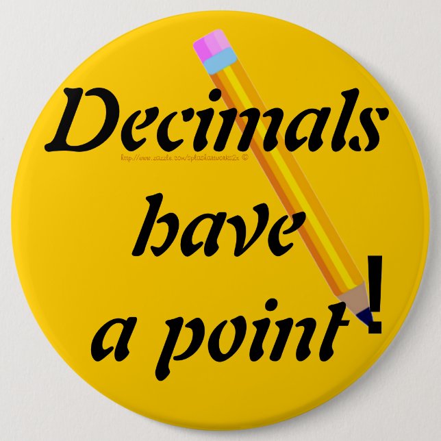 "Decimals have a point-PUN" 6 Cm Round Badge (Front)