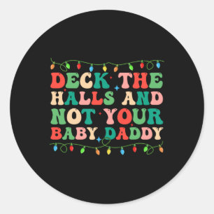 Deck The Halls And Not Your Baby Elf Xmas Matching Classic Round Sticker