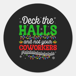 Deck The Halls And Not Your Coworkers Christmas Ma Classic Round Sticker