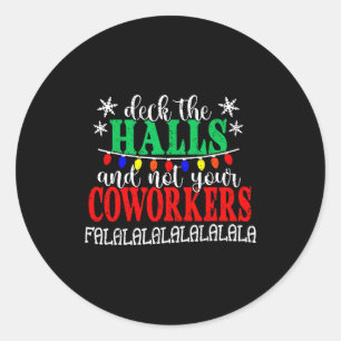 Deck The Halls And Not Your Coworkers Christmas Ma Classic Round Sticker