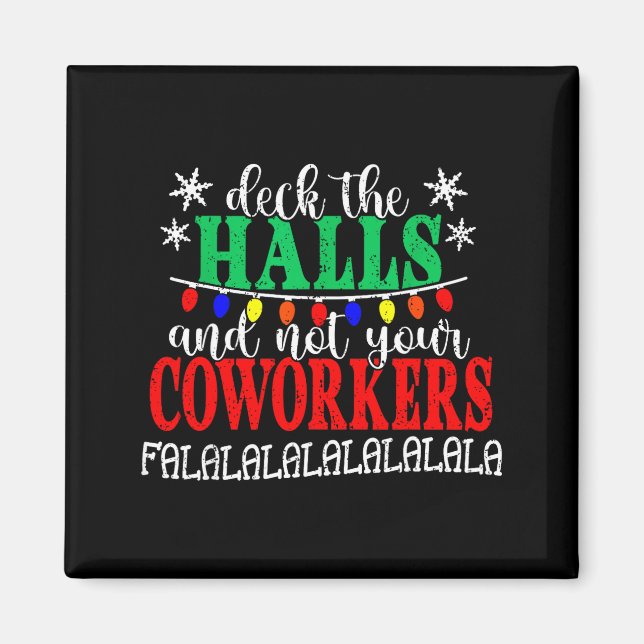 Deck The Halls And Not Your Coworkers Christmas Ma Magnet (Front)