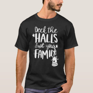 Deck The Halls And Not Your Family Christmas Pajam T-Shirt