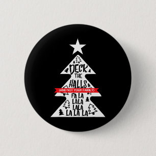 Deck The Halls And Not Your Family Funny Christmas 6 Cm Round Badge