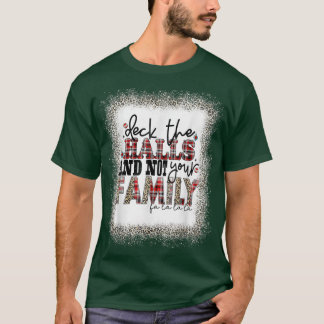 Deck The Halls and Not Your Family Funny Merry Chr T-Shirt