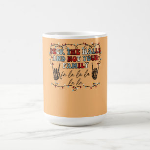 Deck The Halls and Not Your Family Funny Skeleton Coffee Mug