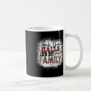 Deck The Halls And Not Your Family Xmas Presents H Coffee Mug