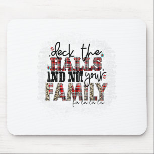 Deck The Halls And Not Your Family Xmas Presents H Mouse Pad