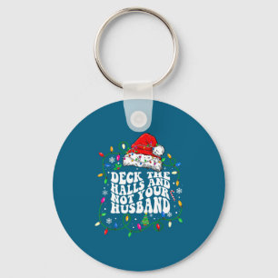 Deck The Halls And Not Your Husband Funny Christma Key Ring
