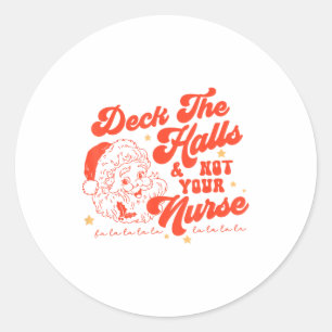Deck The Halls And Not Your Nurse Funny Christmas  Classic Round Sticker