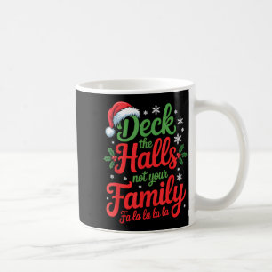 Deck The Halls Not Your Family Christmas Saying Coffee Mug