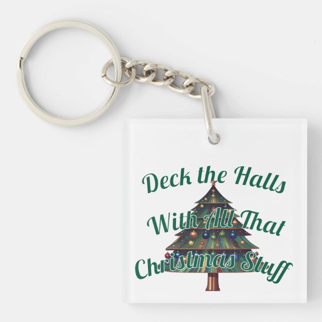 Deck the Halls With All That Christmas Stuff Key Ring (Front)