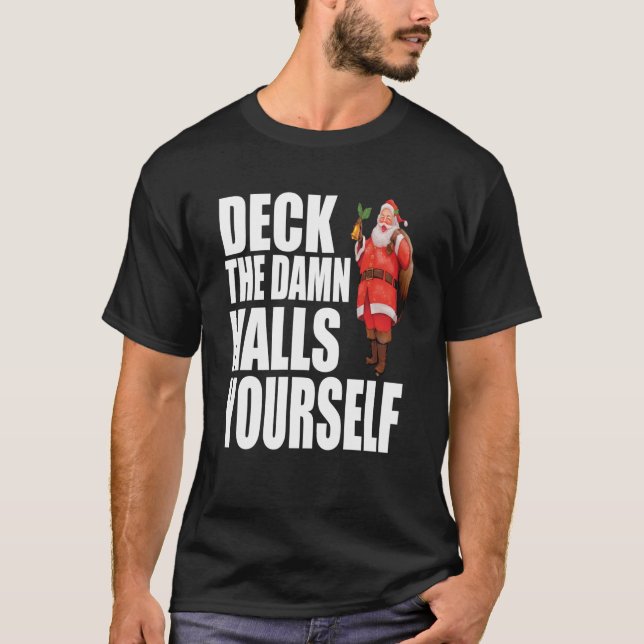 Deck The Halls Yourself Funny Grumpy Christmas Sar T-Shirt (Front)