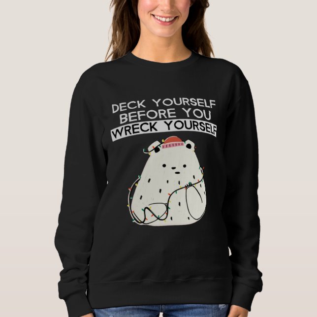 Deck Yourself Before You Wreck Yourself Polar Bear Sweatshirt (Front)