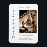 Decking New Halls Christmas Photo Moving  Magnet<br><div class="desc">Your friends will love your combo moving announcement and holiday greeting. You'll personalise with a photo, and text. The phrase, "We're decking new halls", will bring a smile to your friends and family. They can use this on their fridge to remind themselves of your new address. Stylish modern font choices...</div>