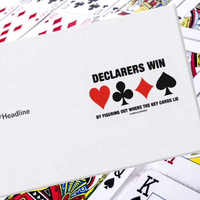 Declarers Win By Figuring Out Where The Key Cards (Self-evident truth in bridge is found on this biz card featuring 4 card suits & what declarers do)
