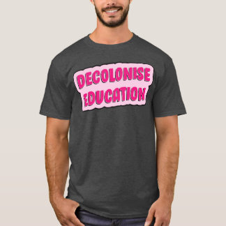 Decolonise Education T-Shirt