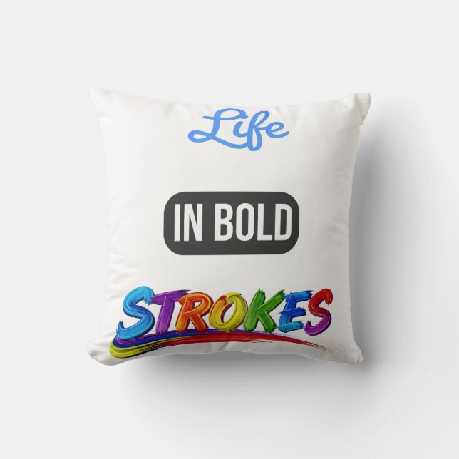 Decorative "Life in Bold Strokes" Inspirational  Cushion (Front)