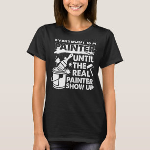 Decorator Until The Real Painter Shows Up House Pa T-Shirt