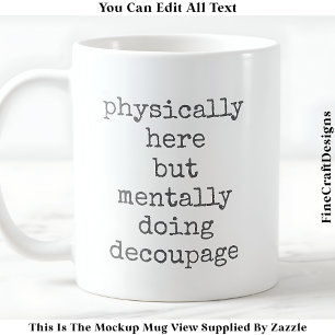 Decoupage In My Head Quote Custom 007 Funny Craft Coffee Mug