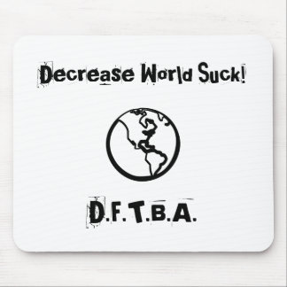 Decrease World Suck!, D.F.T.B.A. Mouse Pad
