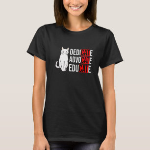 Dedicate Advocate Educate Cat Cat Owner Animal Pet T-Shirt