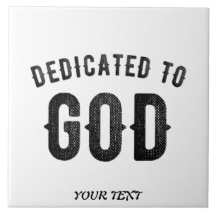 DEDICATED TO GOD COOL CUSTOMIZABLE BLACK TEXT CERAMIC TILE