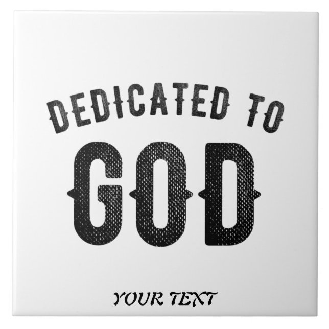 DEDICATED TO GOD COOL CUSTOMIZABLE BLACK TEXT CERAMIC TILE (Front)