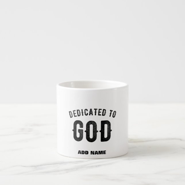 DEDICATED TO GOD COOL CUSTOMIZABLE BLACK TEXT ESPRESSO CUP (Front)