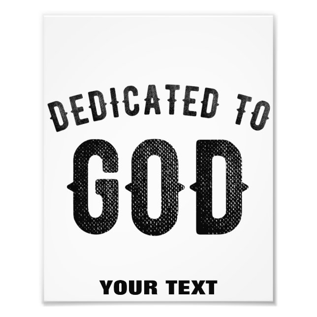 DEDICATED TO GOD COOL CUSTOMIZABLE BLACK TEXT PHOTO PRINT (Front)