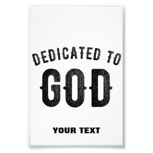 DEDICATED TO GOD COOL CUSTOMIZABLE BLACK TEXT PHOTO PRINT
