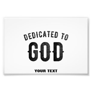 DEDICATED TO GOD COOL CUSTOMIZABLE BLACK TEXT PHOTO PRINT