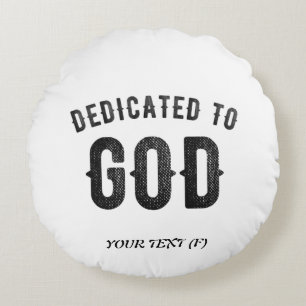 DEDICATED TO GOD COOL CUSTOMIZABLE BLACK TEXT ROUND CUSHION