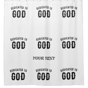 DEDICATED TO GOD COOL CUSTOMIZABLE BLACK TEXT SHOWER CURTAIN